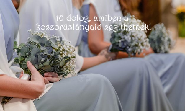 10 dolog, amiben a koszorúslányok segíthetnek az esküvőszervezés során
